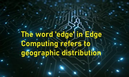 Edge Computing refers to geographic distribution