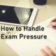 handle exam pressure