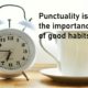 Punctuality is the importance of good habits